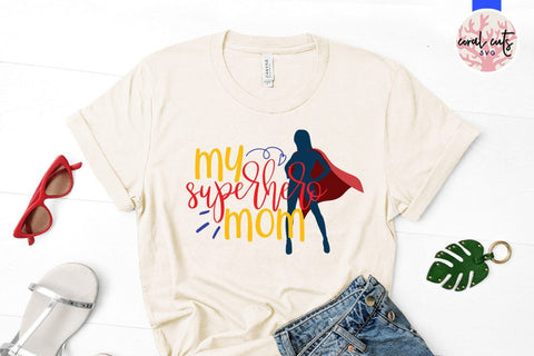 My superhero mom – Mother SVG EPS DXF PNG Cutting Files SVG CoralCutsSVG 