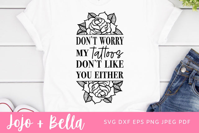 My Tattoos Don't Like You SVG, Tattoo Sublimation, Don't worry my tattoos, Tattoo sayings, Tattoo Quotes, Funny Tattoo png files, Instant SVG Jojo&Bella 