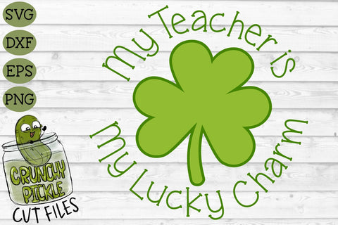 My Teacher is my Lucky Charm SVG Crunchy Pickle 