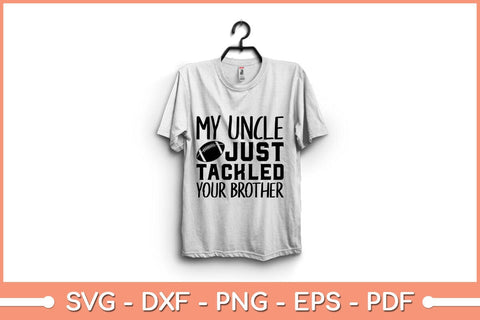 My Uncle Tackled Your Brother Svg Design SVG artprintfile 