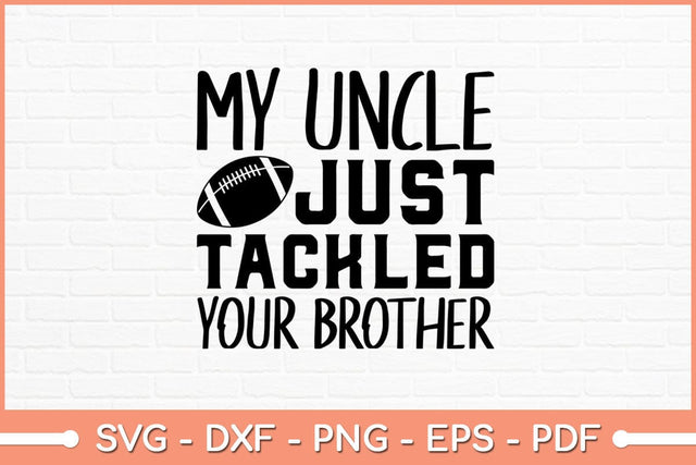 My Uncle Tackled Your Brother Svg Design SVG artprintfile 