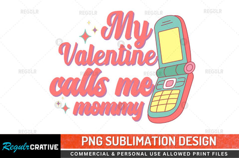 My valentine calls me mommy SVG Sublimation Regulrcrative 