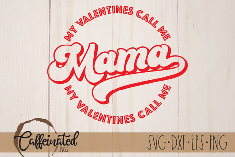 My Valentines Call Me Mama svg SVG Caffeinated SVGs 