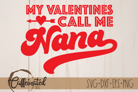 My Valentines Call Me Nana svg SVG Caffeinated SVGs 