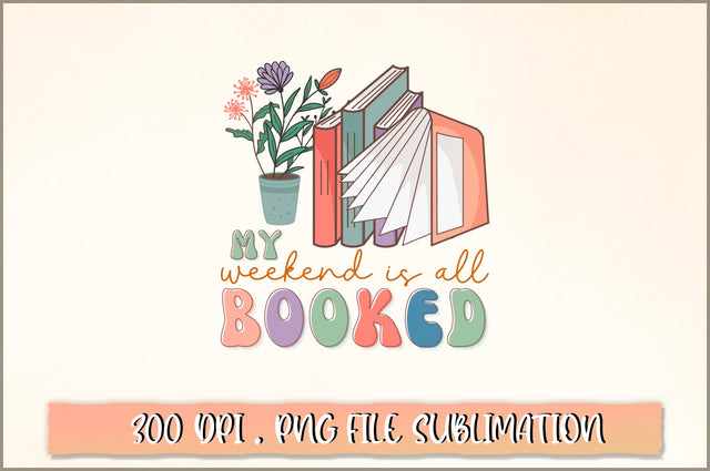 My weekend is all booked Sublimation SVG Shetara Begum 