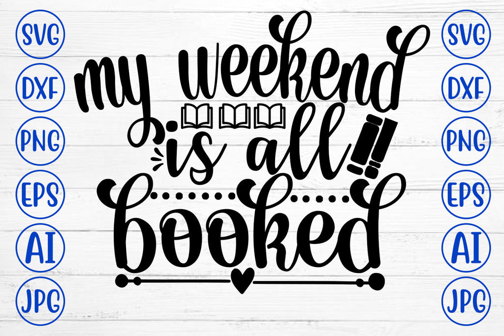 My Weekend File My Weekend Is All Booked SVG Cut File - So Fontsy