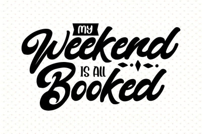 My Weekend is All Booked svg SVG orpitasn 