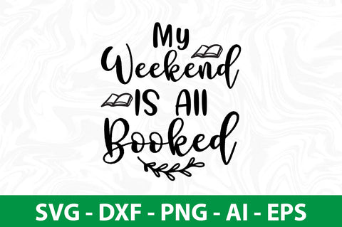 My Weekend Is All Booked-svg SVG orpitasn 