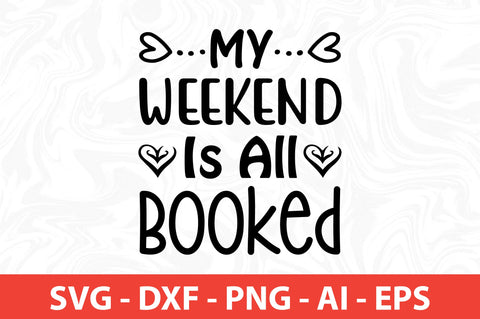 My Weekend Is All Booked svg SVG orpitasn 