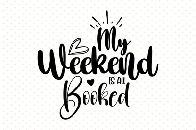 My Weekend is All Booked svg SVG orpitasn 