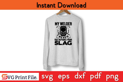 My Welder Never Has Repairs From Slag Funny Welder SVG PNG Craft Cut File SVG SVG Print File 