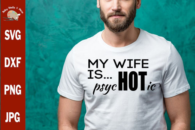 My Wife is Hot svg - My wife is psychotic svg - funny husband svg - funny man shirt svg SVG The Artsy Spot 
