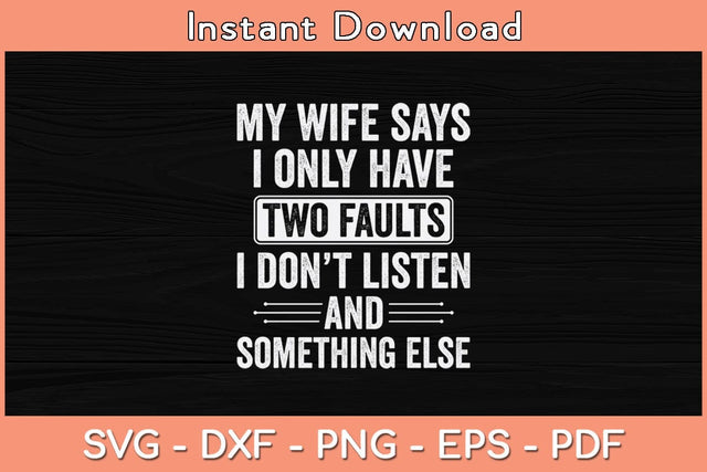 My Wife Says I Only Have Two Faults Funny Father's Day Svg Cutting File SVG Helal 