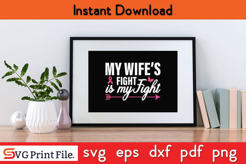 My Wife's Fight Is My Fight Breast Cancer Awareness SVG PNG Craft File SVG SVG Print File 
