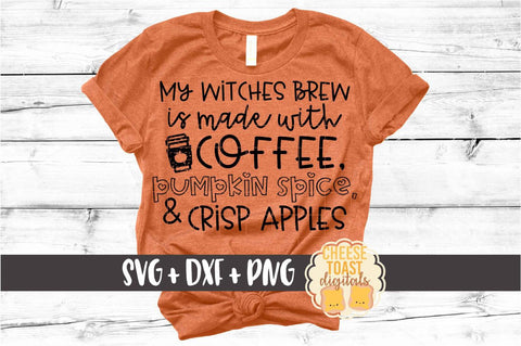 My Witches Brew Is Made With Coffee Pumpkin Spice and Crisp Apples - Halloween SVG PNG DXF Cut Files SVG Cheese Toast Digitals 