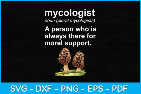 Mycologists Are There For Morel Support Svg Design SVG artprintfile 