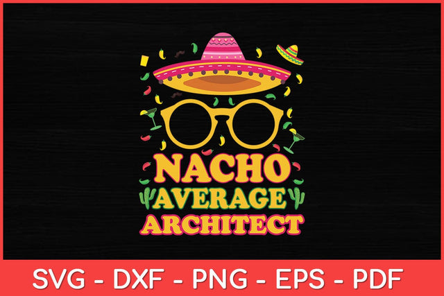 Nacho Average Architect Funny Job Birthday Svg Design SVG artprintfile 