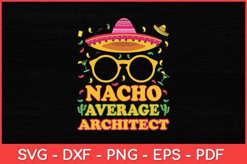 Nacho Average Architect Funny Job Birthday Svg Design SVG artprintfile 