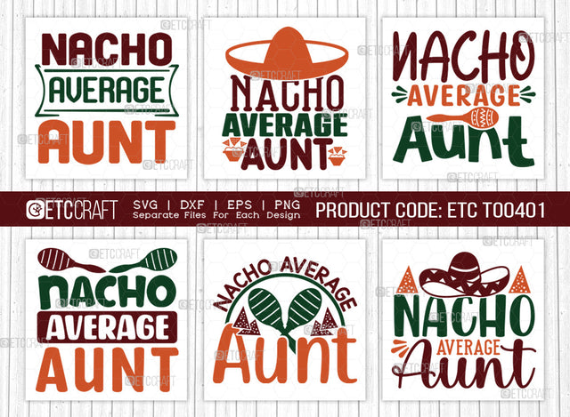 Nacho Average Aunt SVG Bundle, Cinco De Mayo Svg, Fiesta Svg, Mexican Svg, Maracas Svg, Fiesta Squad Svg, Mexican Quote Design, ETC T000401 SVG ETC Craft 