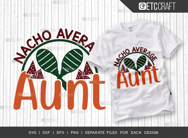 Nacho Average Aunt SVG Cut File, Cinco De Mayo Svg, Fiesta Svg, Mexican Svg, Maracas Svg, Fiesta Squad Svg, Mexican Quote Design, ETC T000401 SVG ETC Craft 