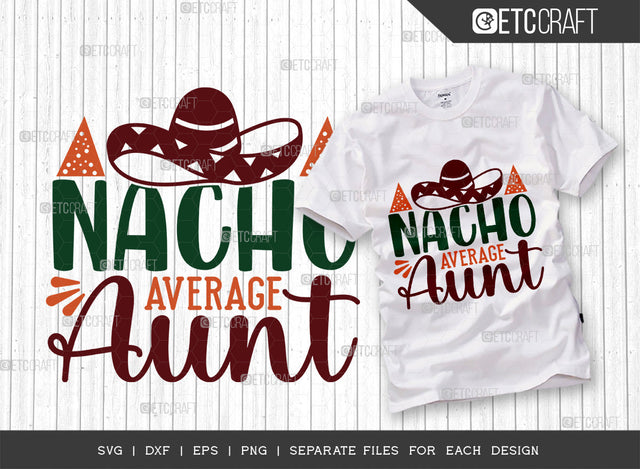 Nacho Average Aunt SVG Cut File, Cinco De Mayo Svg, Fiesta Svg, Mexican Svg, Maracas Svg, Fiesta Squad Svg, Mexican Quote Design, ETC T000401 SVG ETC Craft 