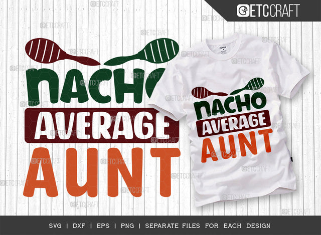 Nacho Average Aunt SVG Cut File, Cinco De Mayo Svg, Fiesta Svg, Mexican Svg, Maracas Svg, Fiesta Squad Svg, Mexican Quote Design, ETC T000401 SVG ETC Craft 
