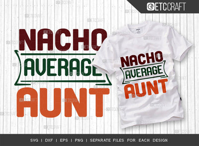 Nacho Average Aunt SVG Cut File, Cinco De Mayo Svg, Fiesta Svg, Mexican Svg, Maracas Svg, Fiesta Squad Svg, Mexican Quote Design, ETC T000401 SVG ETC Craft 