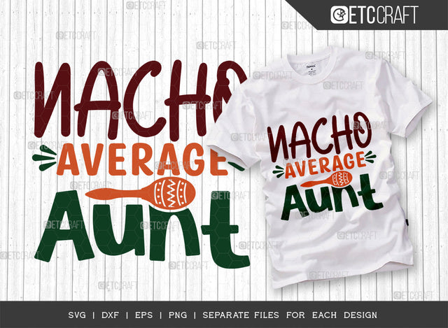 Nacho Average Aunt SVG Cut File, Cinco De Mayo Svg, Fiesta Svg, Mexican Svg, Maracas Svg, Fiesta Squad Svg, Mexican Quote Design, ETC T000401 SVG ETC Craft 