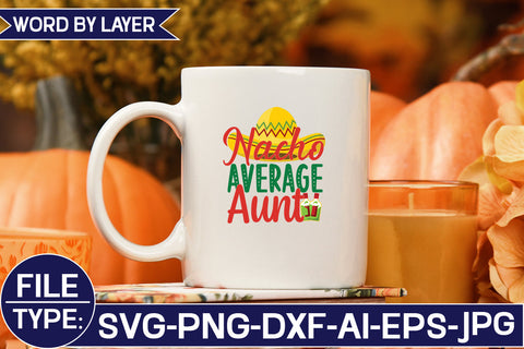 Nacho Average Aunt SVG Cut File SVG Studio Innate 