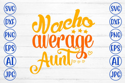 Nacho Average Aunt SVG Design SVG Syaman 