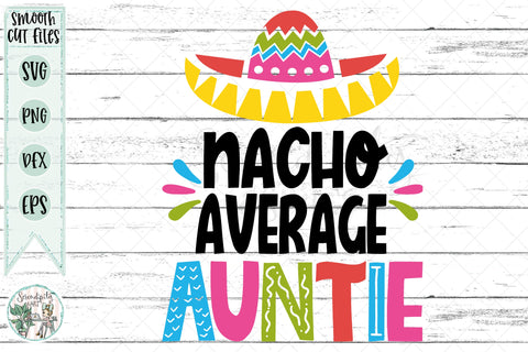 Nacho Average Auntie - Cut Files - SVG - PNG - DXF - EPS SVG Serendipity and Art 