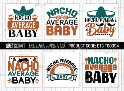 Nacho Average Baby SVG Bundle, Cinco De Mayo Svg, Fiesta Svg, Mexican Svg, Maracas Svg, Fiesta Squad Svg, Mexican Quote Design, ETC T000394 SVG ETC Craft 