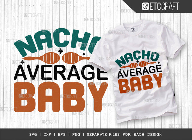 Nacho Average Baby SVG Cut File, Cinco De Mayo Svg, Fiesta Svg, Mexican Svg, Maracas Svg, Fiesta Squad Svg, Mexican Quote Design, ETC T000394 SVG ETC Craft 