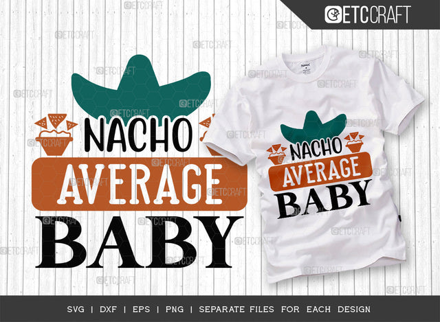 Nacho Average Baby SVG Cut File, Cinco De Mayo Svg, Fiesta Svg, Mexican Svg, Maracas Svg, Fiesta Squad Svg, Mexican Quote Design, ETC T000394 SVG ETC Craft 