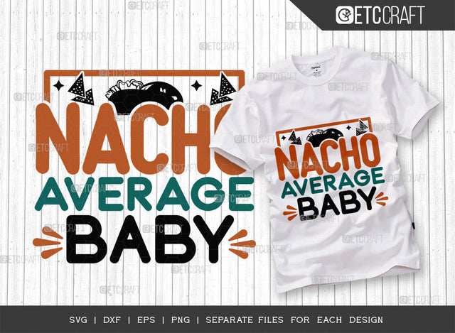 Nacho Average Baby SVG Cut File, Cinco De Mayo Svg, Fiesta Svg, Mexican Svg, Maracas Svg, Fiesta Squad Svg, Mexican Quote Design, ETC T000394 SVG ETC Craft 