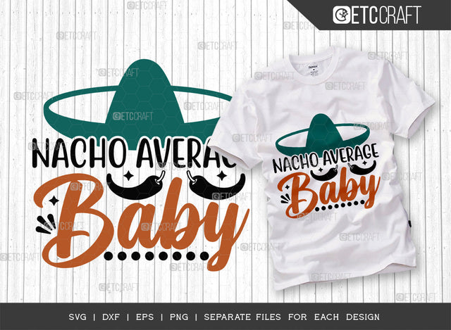 Nacho Average Baby SVG Cut File, Cinco De Mayo Svg, Fiesta Svg, Mexican Svg, Maracas Svg, Fiesta Squad Svg, Mexican Quote Design, ETC T000394 SVG ETC Craft 