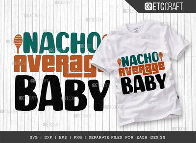 Nacho Average Baby SVG Cut File, Cinco De Mayo Svg, Fiesta Svg, Mexican Svg, Maracas Svg, Fiesta Squad Svg, Mexican Quote Design, ETC T000394 SVG ETC Craft 