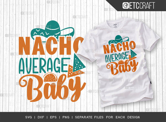 Nacho Average Baby SVG Cut File | Cinco De Mayo Svg | Mexican Hat Svg | Sombrero Svg | Nacho Svg | T-shirt Design SVG ETC Craft 