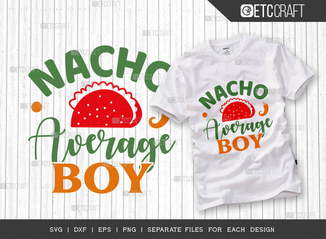 Nacho Average Boy SVG Cut File, Cinco De Mayo Svg, Fiesta Svg, Mexican Svg, Maracas Svg, Fiesta Squad Svg, Mexican Quote Design, ETC T000395 SVG ETC Craft 
