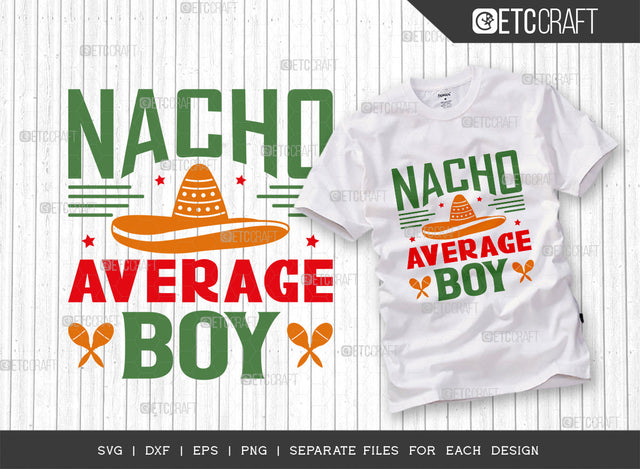 Nacho Average Boy SVG Cut File, Cinco De Mayo Svg, Fiesta Svg, Mexican Svg, Maracas Svg, Fiesta Squad Svg, Mexican Quote Design, ETC T000395 SVG ETC Craft 