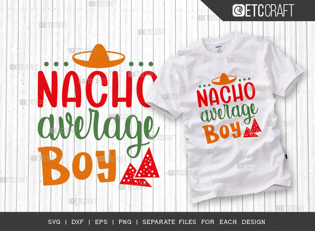Nacho Average Boy SVG Cut File, Cinco De Mayo Svg, Fiesta Svg, Mexican Svg, Maracas Svg, Fiesta Squad Svg, Mexican Quote Design, ETC T000395 SVG ETC Craft 