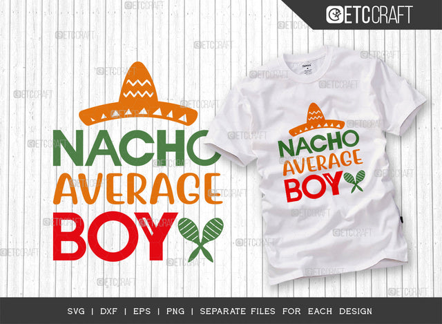 Nacho Average Boy SVG Cut File, Cinco De Mayo Svg, Fiesta Svg, Mexican Svg, Maracas Svg, Fiesta Squad Svg, Mexican Quote Design, ETC T000395 SVG ETC Craft 