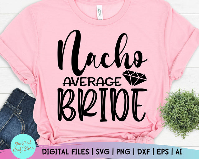 Nacho Average Bride Svg - Cinco De Mayo Svg - Fiesta Svg - Funny Quotes - Bride Svg SVG She Shed Craft Store 