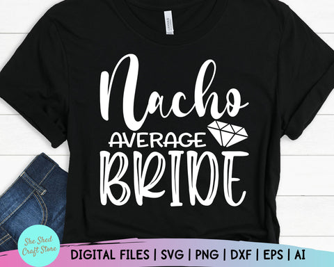 Nacho Average Bride Svg - Cinco De Mayo Svg - Fiesta Svg - Funny Quotes - Bride Svg SVG She Shed Craft Store 