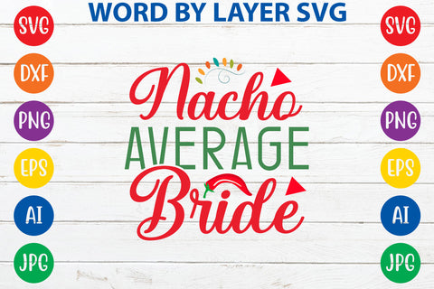 Nacho Average Bride SVG Design SVG Rafiqul20606 