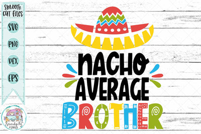 Nacho Average Brother - Cut Files - SVG - PNG - DXF - EPS SVG Serendipity and Art 