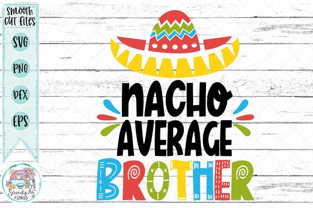 Nacho Average Brother - Cut Files - SVG - PNG - DXF - EPS SVG Serendipity and Art 