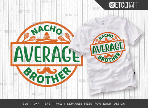 Nacho Average Brother SVG | Cinco De Mayo Svg Bundle | Mexican Svg | Mustache Svg | Sombrero Svg | Mexican Quote Design | ETC T00047 SVG ETC Craft 