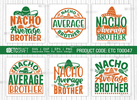 Nacho Average Brother SVG | Cinco De Mayo Svg Bundle | Mexican Svg | Mustache Svg | Sombrero Svg | Mexican Quote Design | ETC T00047 SVG ETC Craft 