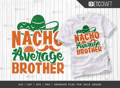 Nacho Average Brother SVG | Cinco De Mayo Svg Bundle | Mexican Svg | Mustache Svg | Sombrero Svg | Mexican Quote Design | ETC T00047 SVG ETC Craft 